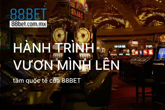 Giới thiệu về hành trình của nhà cái 88BET